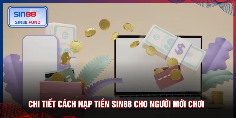 Chi tiết cách nạp tiền SIN88 cho người mới chơi