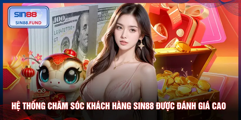 Hệ thống chăm sóc khách hàng SIN88 được đánh giá cao