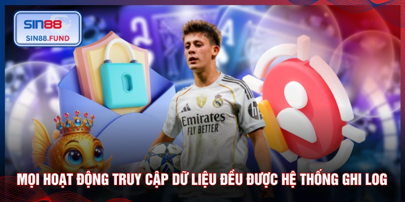 Mọi hoạt động truy cập dữ liệu đều được hệ thống ghi log