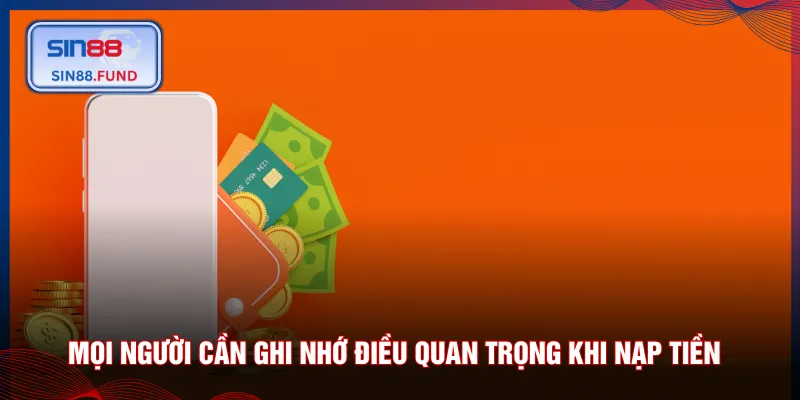Mọi người cần ghi nhớ điều quan trọng khi nạp tiền