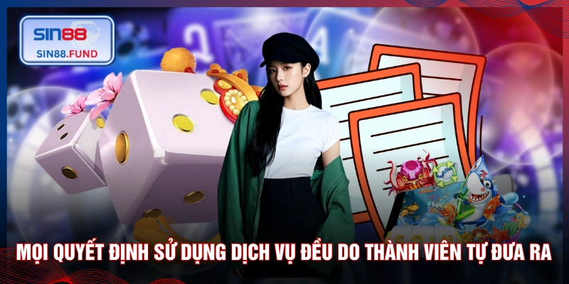 Mọi quyết định sử dụng dịch vụ đều do thành viên tự đưa ra