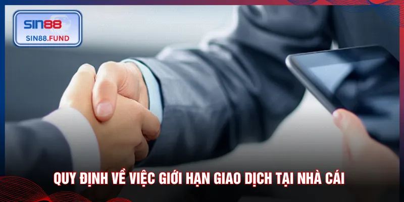 Quy định về việc giới hạn giao dịch tại nhà cái