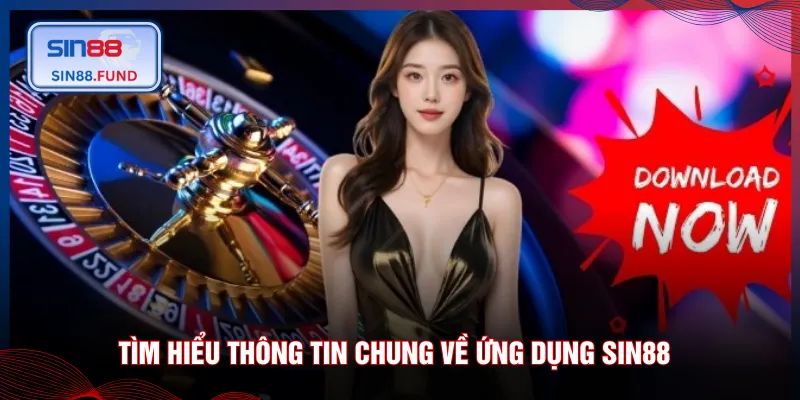 Tìm hiểu thông tin chung về ứng dụng SIN88
